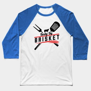 Body By Brisket Grilling Or Smoking Meat 1 Baseball T-Shirt